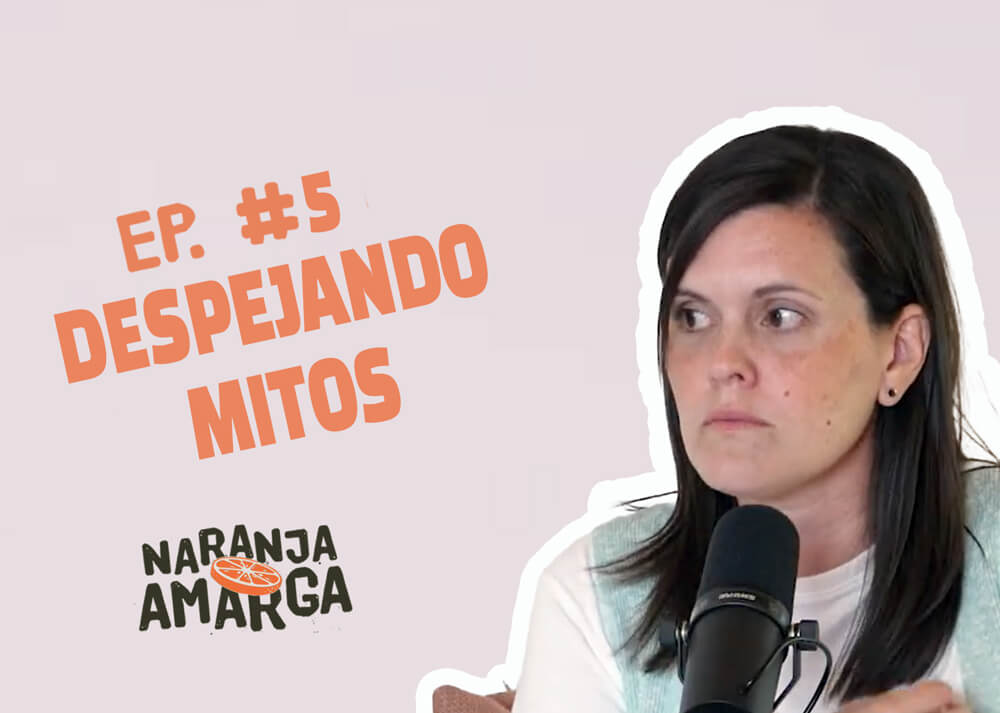 Podcast Naranja Amarga - Despejando mitos